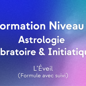 Formation en Astrologie Vibratoire et Initiatique (1 an) | Niveau 1 : "Éveil" (SANS SUIVI)