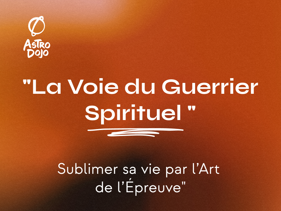 « La Voie du Guerrier Spirituel — Sublimer sa vie par l’Art de l’Épreuve »